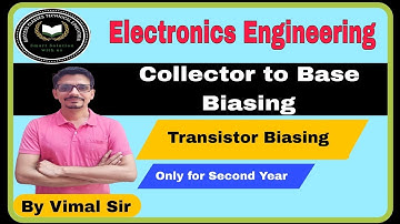 Transistor Biasing | Collector to Base Biasing |  Electronics Engineering  | Electronic by Vimal Sir