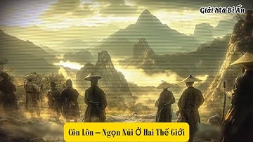 Côn Lôn – Ngọn Núi Ở Hai Thế Giới | Giải Mã Bí Ẩn