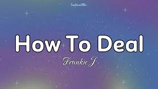 How To Deal | Frankie J (Lyrics)