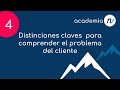 Vídeo No 4 Distinciones claves para comprender los problemas del cliente