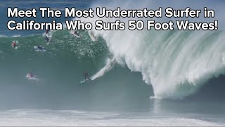 Meet The Most Underrated Surfer In California Who Surfs 50 Foot Waves!