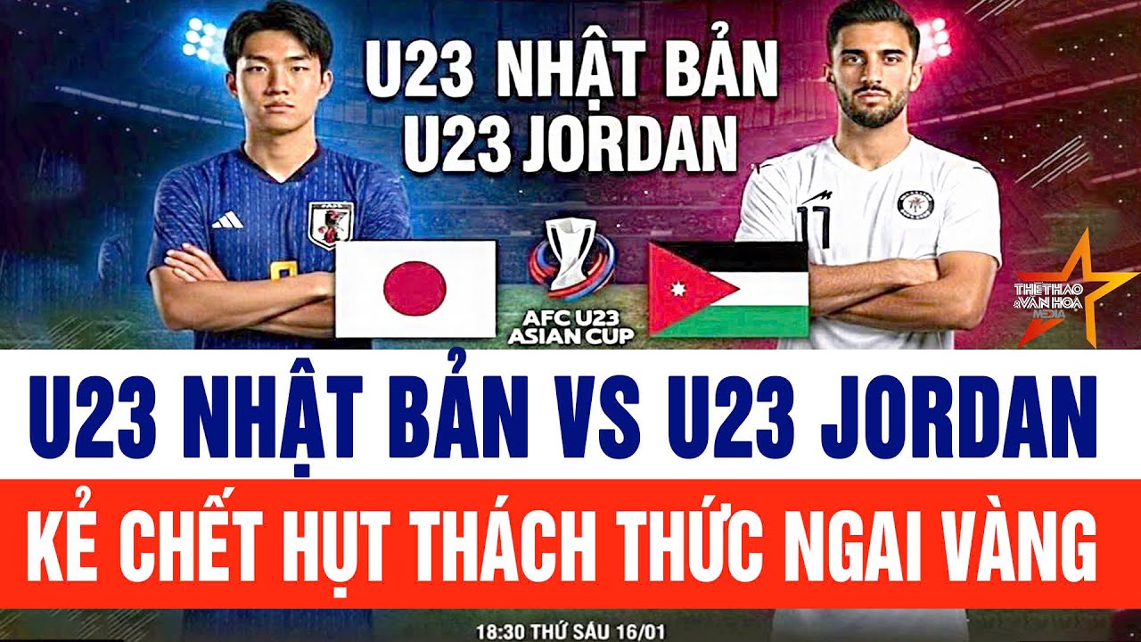 U23 Nhật Bản vs U23 Jordan: Kẻ chết hụt thách thức ngai vàng