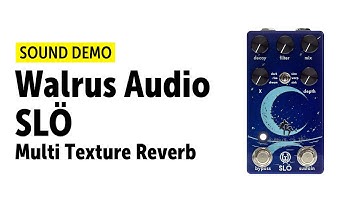 Walrus Audio SLÖ - Multi Texture Reverb - Sound Demo (no talking)