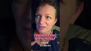 Conversations with Myself | Flame On | 8.27.2026 | 2 of 2