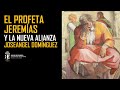 El profeta Jeremías. La Nueva Alianza y la destrucción de Jerusalén. Joseángel Domínguez