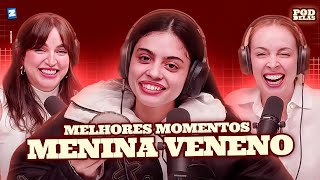 MENINA VENENO | MELHORES MOMENTOS NO PODDELAS