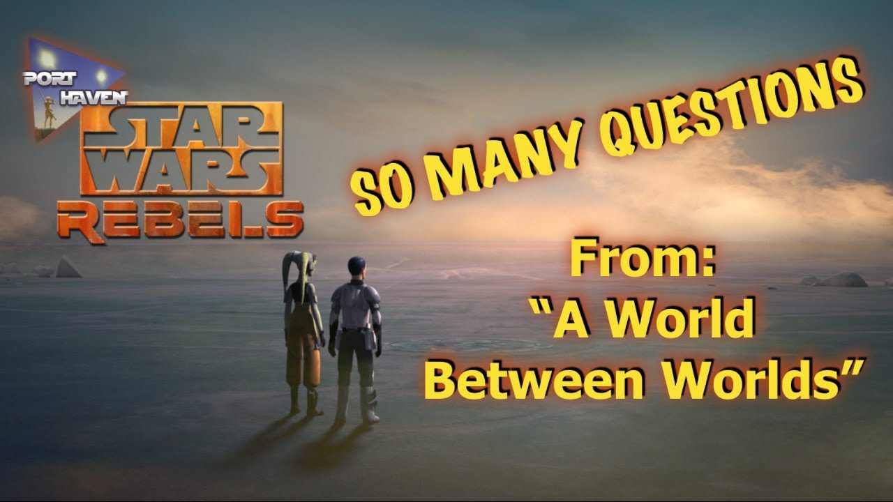So Many Questions From Star Wars Rebels: A World Between Worlds - YouTube
