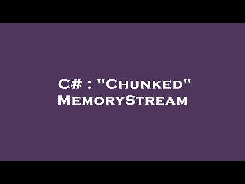C# : "Chunked" MemoryStream