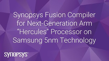 Fusion Compiler for Next-Generation Arm “Hercules” Processor on Samsung 5nm Technology | Synopsys