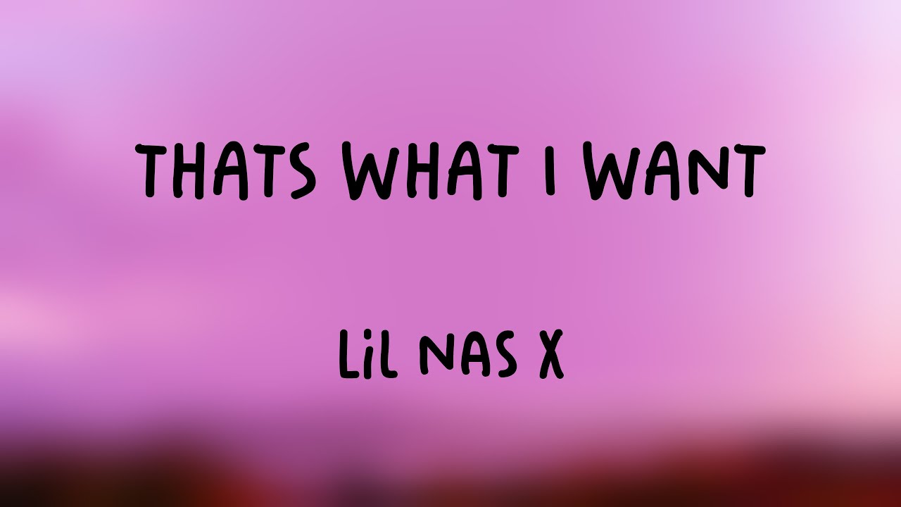 THATS WHAT I WANT Lil Nas X [Lyrics Video] 🦠 YouTube