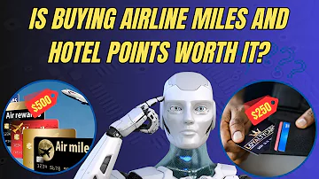 Is Buying Airline Miles and Hotel Points Your Secret Weapon? | Airline Miles and Hotel Points