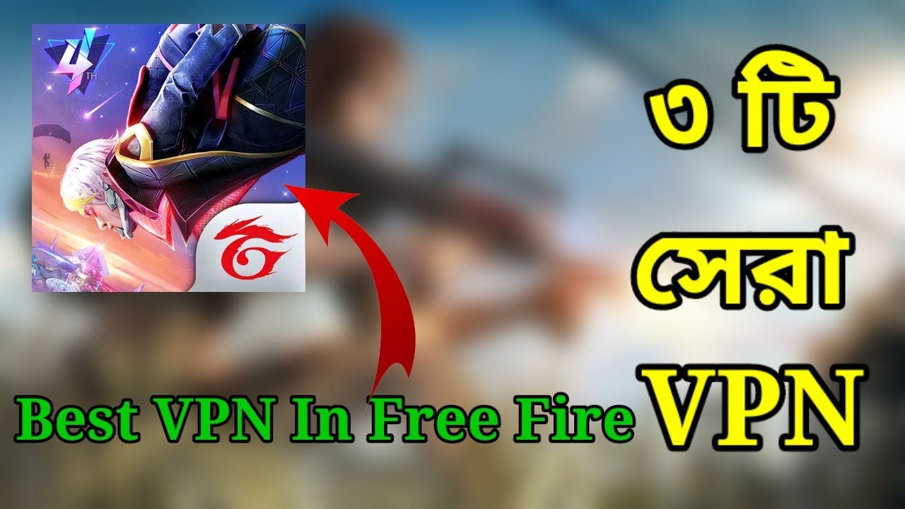 ৩ টি সেরা VPN, Top 3 VPN For free fire, Best VPN In Free Fire, Best Gaming  Vpn for ff