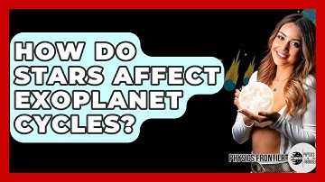 How Do Stars Affect Exoplanet Cycles? - Physics Frontier