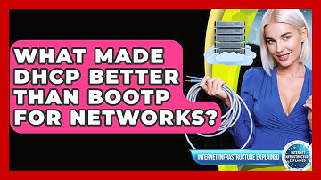 What Made DHCP Better Than BOOTP For Networks? - Internet Infrastructure Explained