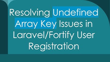 Resolving Undefined Array Key Issues in Laravel/Fortify User Registration