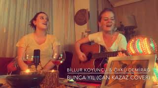 Billur Koyuncu & Öykü Demirağ - Bunca Yıl (Can kazaz cover)