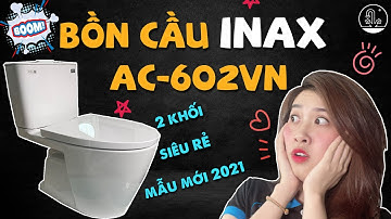 Đánh Giá Chi Tiết Bồn Cầu INAX AC-602VN 2 khối | INAX I KIMQUOCTIEN