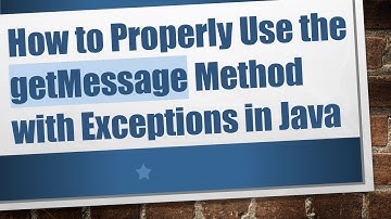 How to Properly Use the getMessage Method with Exceptions in Java