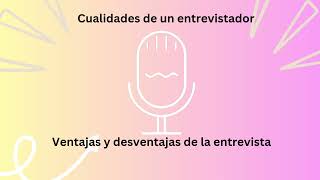 cualidades de un entrevistador, ventajas y desventajas de una entrevista.