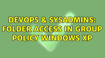 DevOps & SysAdmins: Folder access in group policy Windows XP (2 Solutions!!)