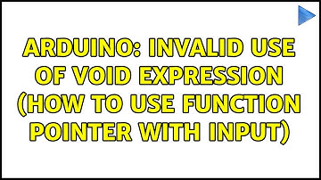 Arduino: Invalid use of void expression (how to use function pointer with input) (2 Solutions!!)