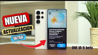 NUEVA ACTUALIZACIÓN S26, S25, S24 y S23 Ultra y ONE UI 9 Beta
