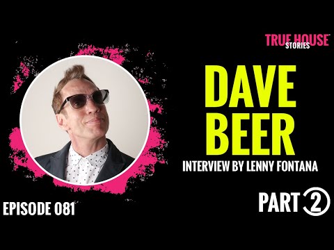 Dave Beer interviewed by Lenny Fontana for True House Stories # 081 (Part 2)