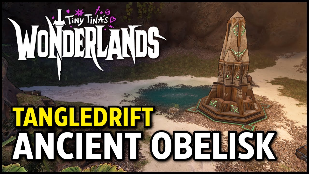 Ancient Obelisk: Tangledrift - Tiny Tina's Wonderlands