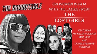 THE ROUNDTABLE featuring THE LOST GIRLS discussing Women in Film