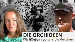 Die Orchideen - Wie l(i)eben hochsensible Menschen? | CampusTVDoku