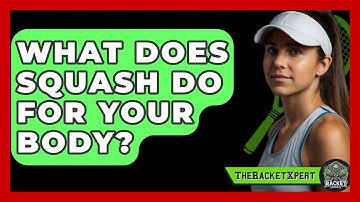 What Does Squash Do For Your Body? - The Racket Xpert