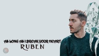Ruben - As Long As I Break Your Heart (Lyrics)