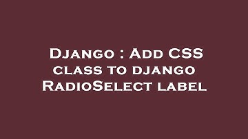 Django : Add CSS class to django RadioSelect label