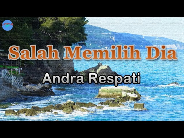 Salah Memilih Dia - Andra Respati (lirik Lagu)  ~ biar aku mengalah, mungkin kau anggap lemah class=