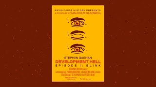 Blink with Stephen Gaghan | Revisionist History: Development Hell | Malcolm Gladwell