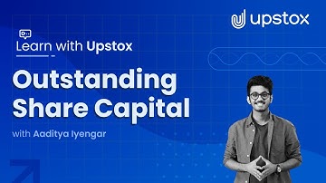 Outstanding Share Capital | Learn with Upstox ft. Aaditya Iyengar