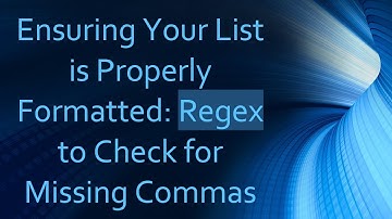 Ensuring Your List is Properly Formatted: Regex to Check for Missing Commas
