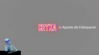Cryxa - Apunto De Enloquecer Prod. Lethalneedle