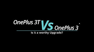 OnePlus 3T vs OnePlus 3: Is it a worthy Upgrade? [Price and Specifications]