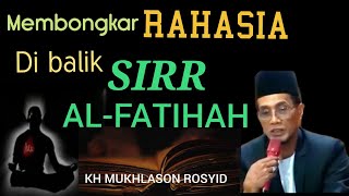 🔥 Membongkar Rahasia dibalik SIRR nya Al-fatihah ✴️KH MUKHLASON ROSYID 