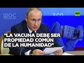 Putin: "La vacuna contra el coronavirus debe ser propiedad común de la humanidad"