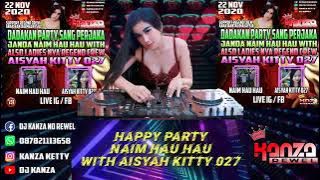 DJ KANZA HAPPY PARTY NAIM HAU HAU WITH LEDISNYA REGEND CREW AISYAH KITTY 027 BY DJ KANZA