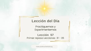 Lección 57 Primer Repaso Lecciones 31 - 35 · Un Curso de Milagros
