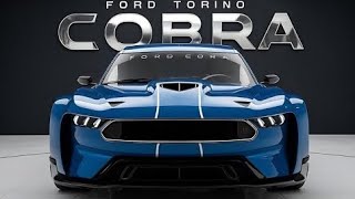 2025 Ford Torino Cobra Performance Power Bold Design