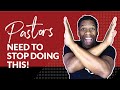 7 THINGS PASTORS NEED TO STOP DOING