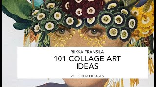 101 COLLAGE ART IDEAS BY RIIKKA FRANSILA VOL 5. 3D COLLAGES