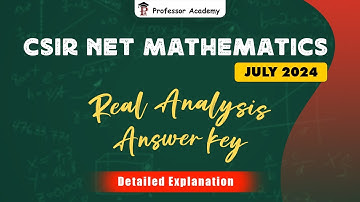CSIR NET MATHEMATICS | JULY 2024 | Real Analysis Answer key Detailed Explanation