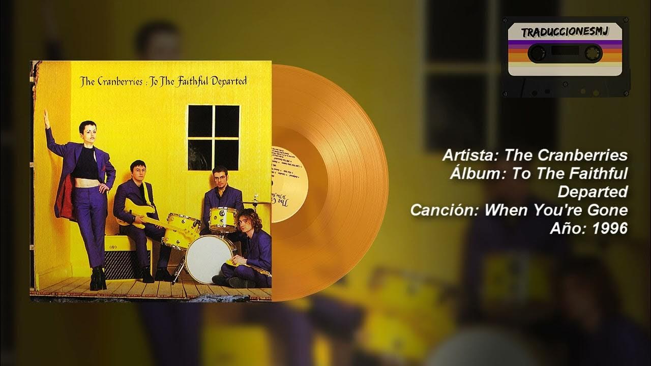 Letra Traducida When You’re Gone de The Cranberries YouTube