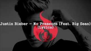 Justin Bieber Ft.Big Sean - No Pressure  (Lyrics)