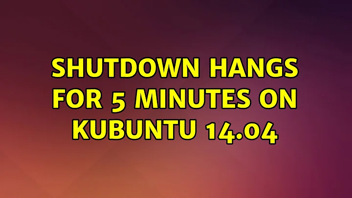 Ubuntu: Shutdown Hangs for 5 Minutes on Kubuntu 14.04